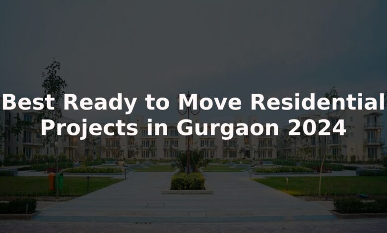 Best Ready to Move Residential Projects in Gurgaon 2024