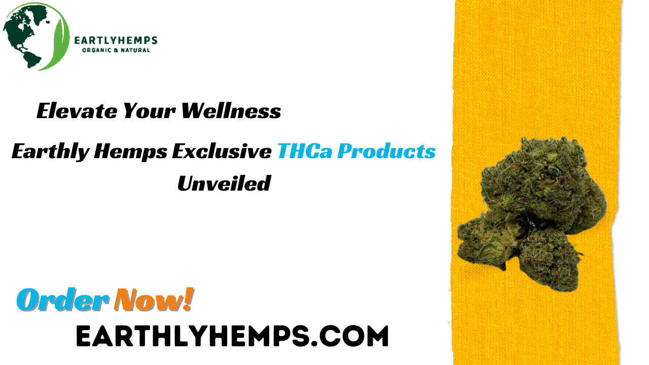 Elevate Your Wellness Earthly Hemps Exclusive THCa Products Unveiled