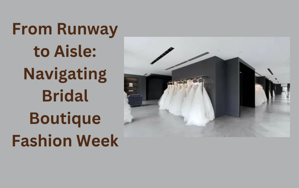 From Runway to Aisle Navigating Bridal Boutique Fashion Week WingsMyPost