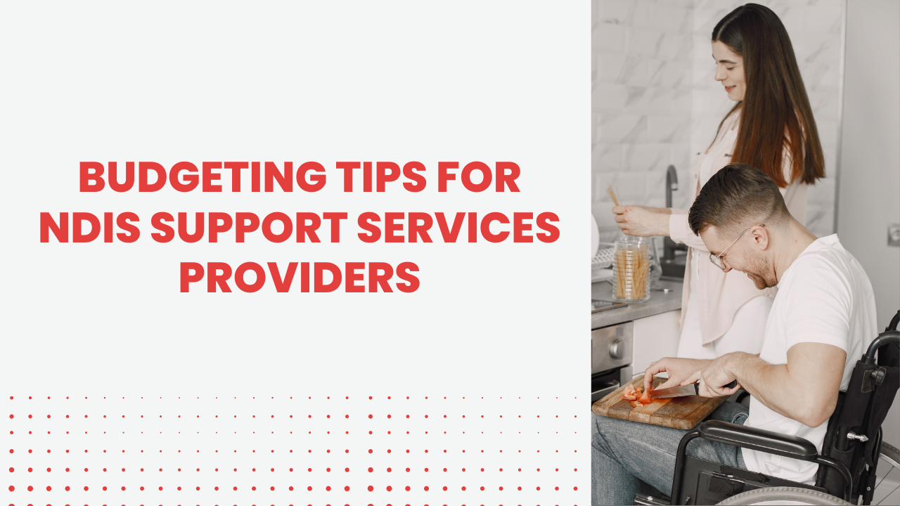 Budgeting Tips for NDIS Support Services Providers