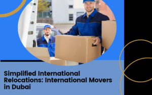 Simplified International Relocations: International Movers in Dubai