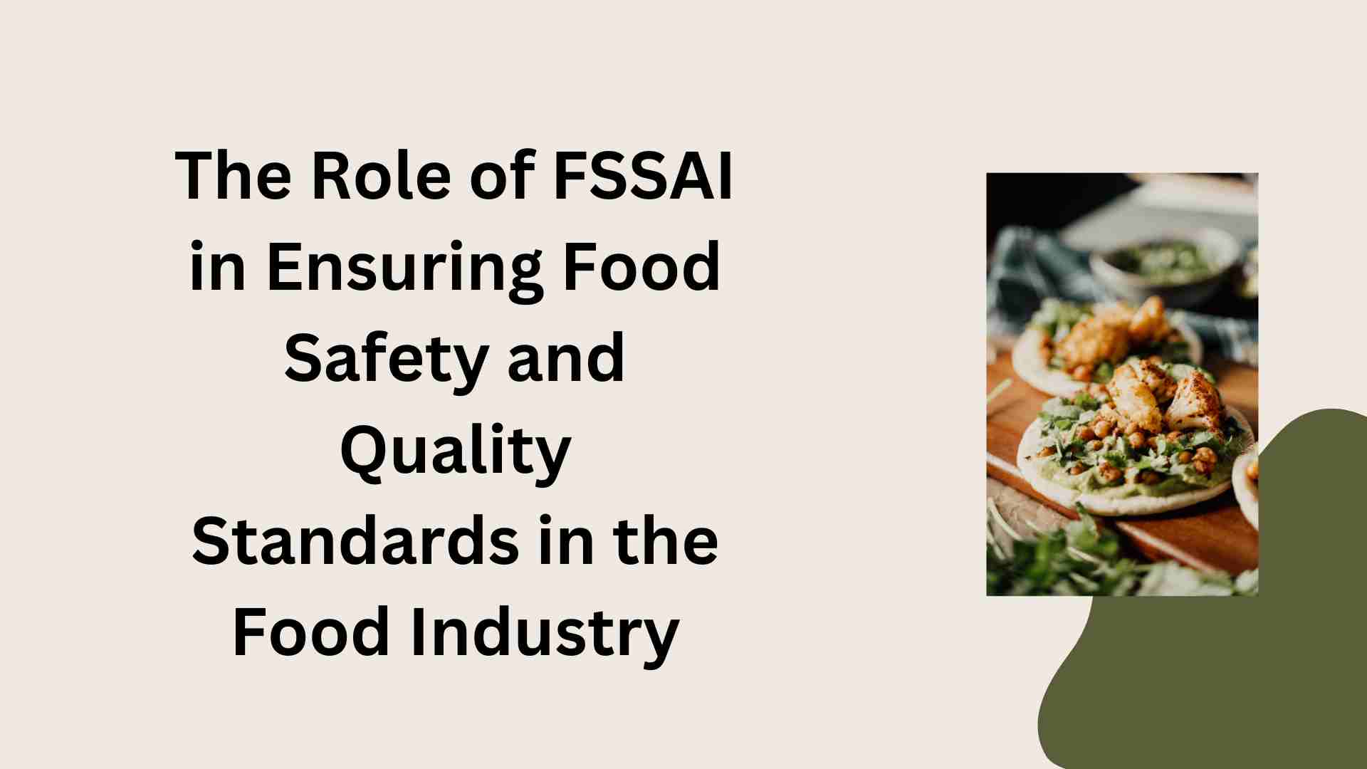 The Role of FSSAI in Ensuring Food Safety and Quality Standards in the Food Industry