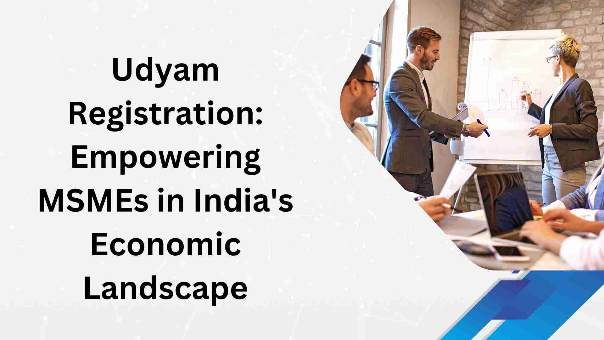 Udyam Registration Empowering MSMEs in India's Economic Landscape
