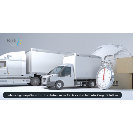 Enhancing Cargo Security: How Autonomous Vehicles Revolutionize Cargo Solutions