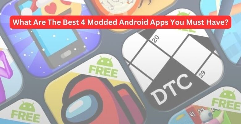 Best 4 Modded Android Apps