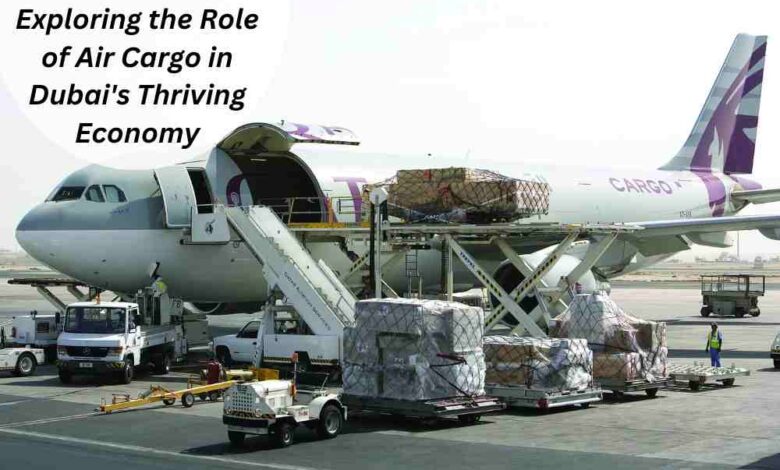 Exploring the Role of Air Cargo in Dubai's Thriving Economy