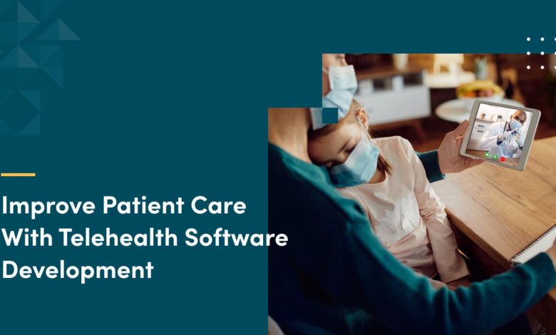 Improve patient care with telehealth software development