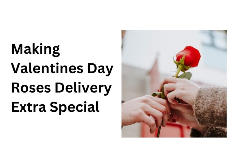 Making Valentines Day Roses Delivery Extra Special