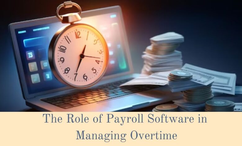 The Role of Payroll Software in Managing Overtime