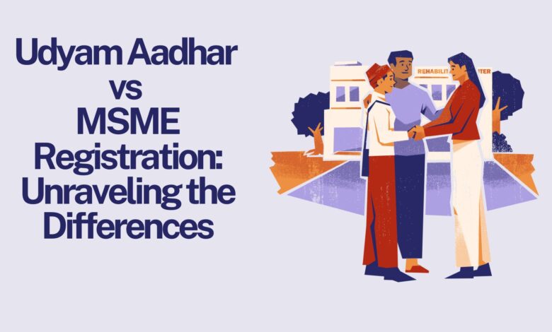Udyam Aadhar vs MSME Registration: Unraveling the Differences
