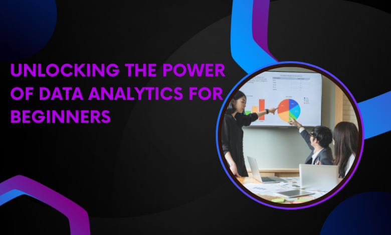 Unlocking the Power of Data Analytics for Beginners
