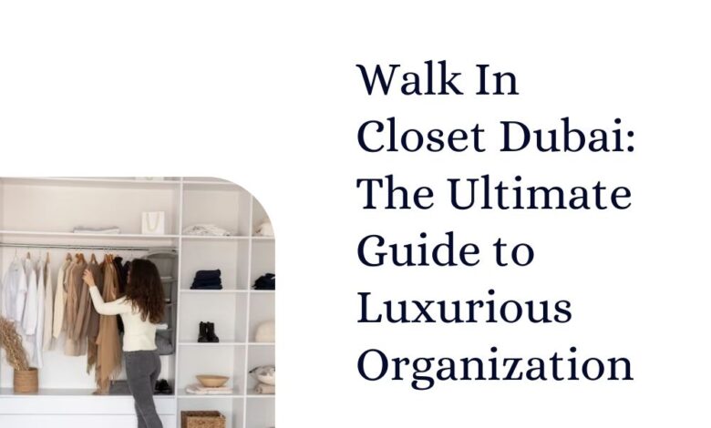Walk In Closet Dubai The Ultimate Guide to Luxurious Organization