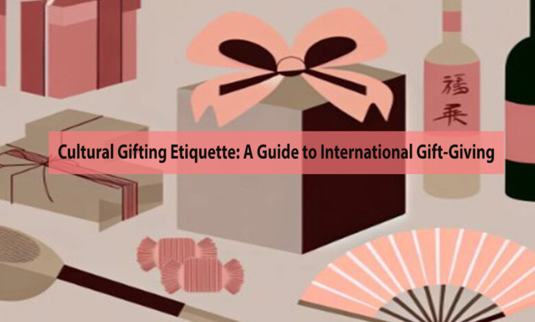 Cultural Gifting Etiquette: A Guide to International Gift-Giving
