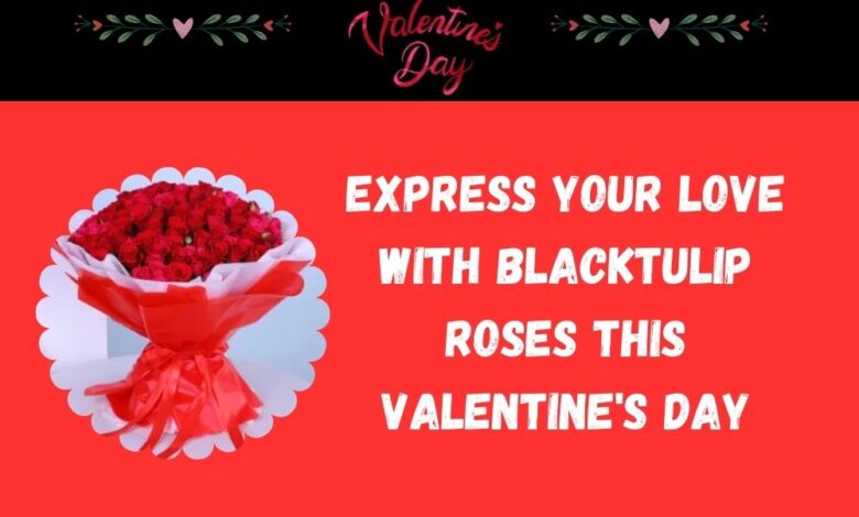 Express Your Love with Blacktulip Roses This Valentine's Day