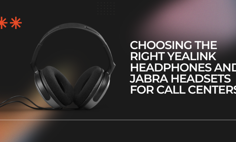 Choosing the Right Yealink headphones and jabra headsets for call centers