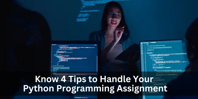 Know 4 Tips to Handle Your Python Programming Assignment