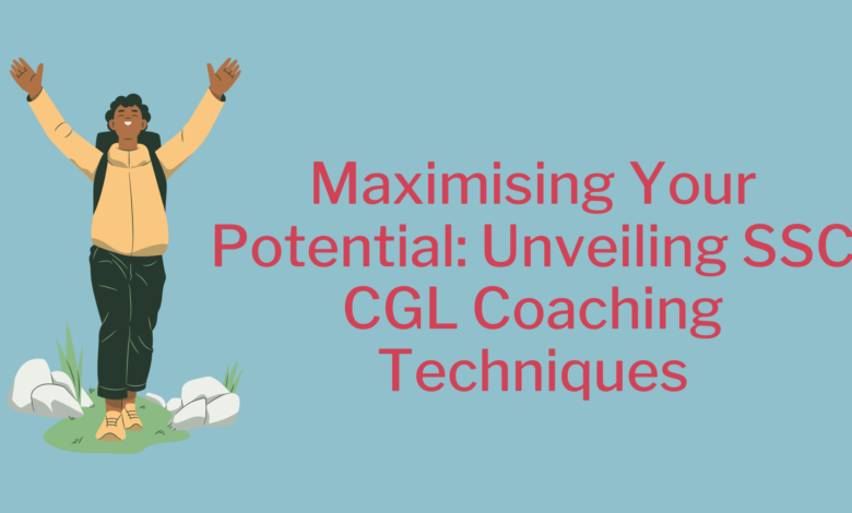 Maximising Your Potential: Unveiling SSC CGL Coaching Techniques