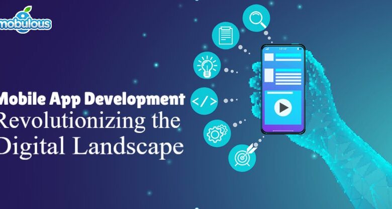 Mobile App Development: Revolutionizing the Digital Landscape