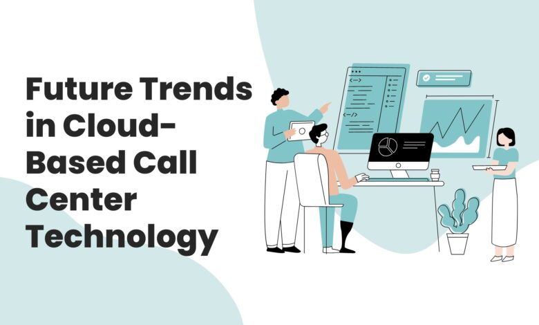 Future Trends in Cloud Based Call Center Technology WingsMyPost