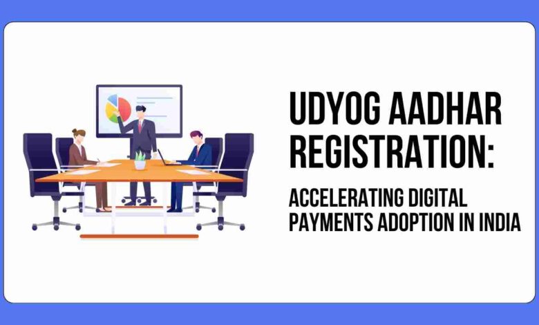 Udyog Aadhar Registration Accelerating Digital Payments Adoption in India