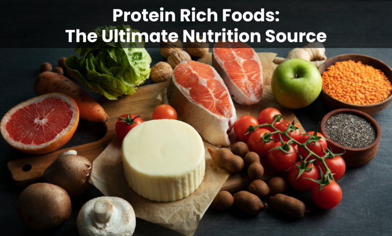 Protein Rich Foods: The Ultimate Nutrition Source