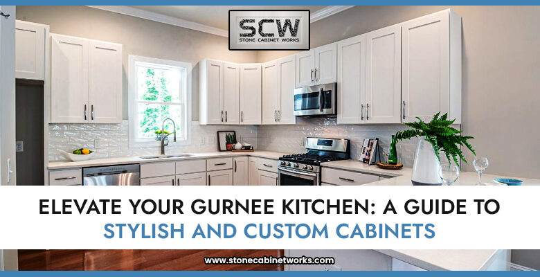 Elevate Your Gurnee Kitchen - A Guide to Stylish and Custom Cabinets - Stone Cabinet Works