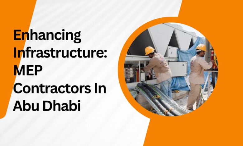 Enhancing Infrastructure: MEP Contractors In Abu Dhabi