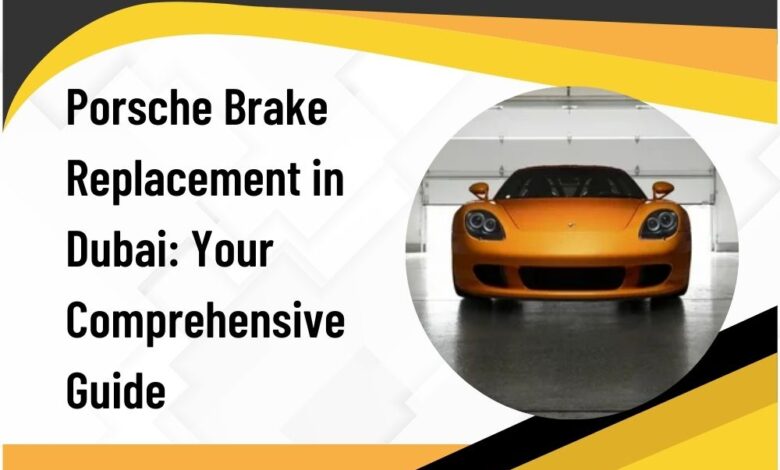 Porsche Brake Replacement in Dubai