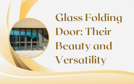 Glass Folding Door: Their Beauty and Versatility