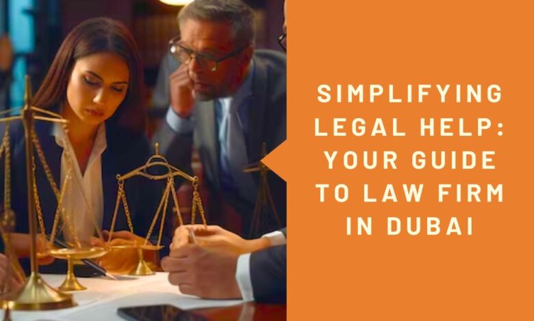 Simplifying Legal Help: Your Guide to Law Firm in Dubai