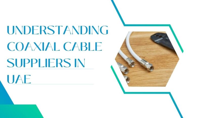 Understanding Coaxial Cable Suppliers in UAE