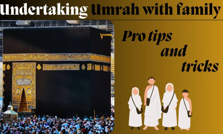Undertaking Umrah with family Pro tips and tricks WingsMyPost