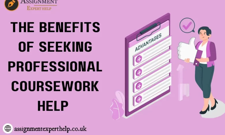 Advantages Of Seeking Experts Coursework Help