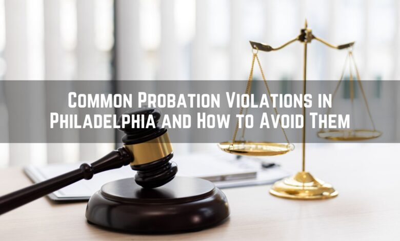 Common Probation Violations in Philadelphia and How to Avoid Them