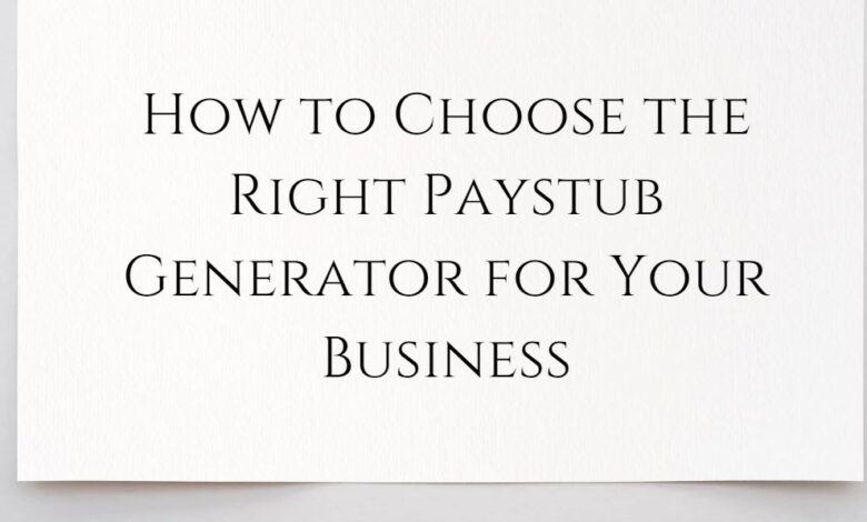 How to Choose the Right Paystub Generator for Your Business