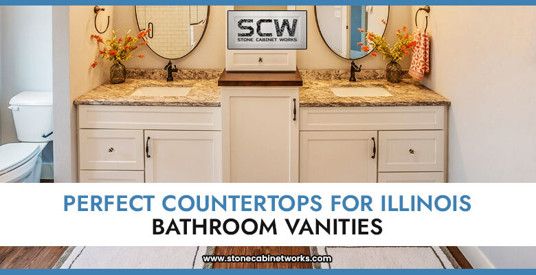 Perfect Countertops for Illinois Bathroom Vanities