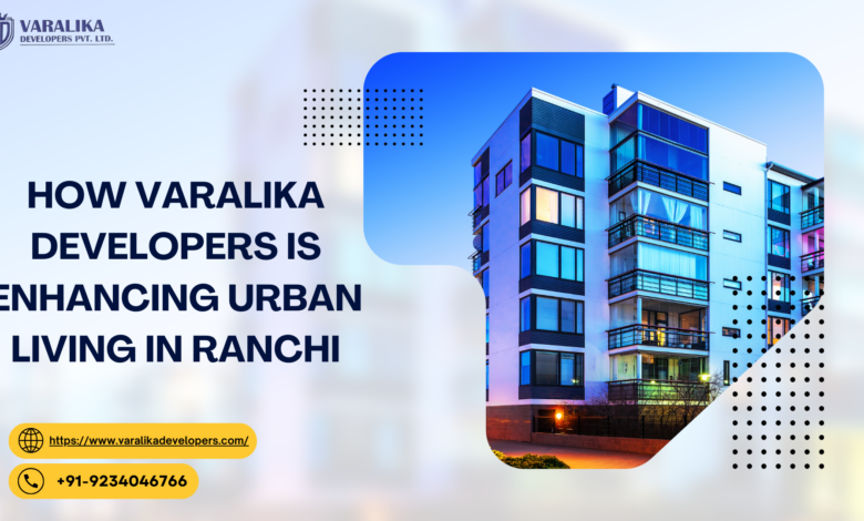 How Varalika Developers is Enhancing Urban Living in Ranchi WingsMyPost