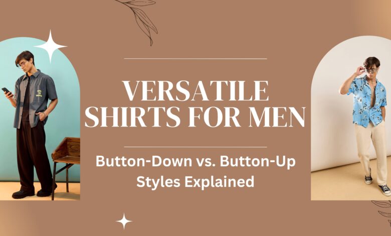 Shirts for Men Button-Down vs. Button-Up Styles Explained