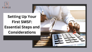 Setting Up Your First SMSF: Essential Steps and Considerations