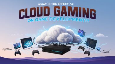 Effect of Cloud Gaming on Game Development