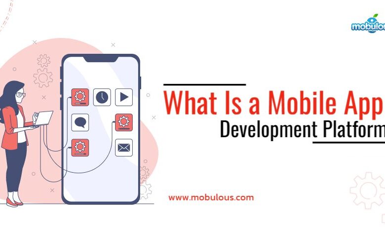 What Is a Mobile App Development Platform?